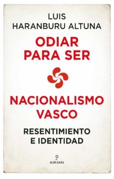 odiar para ser. nacionalismo vasco (ebook)-luis haranburu altuna-9788418952807