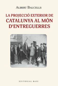 la projeccio exterior de catalunya al mon d'entreguerres-albert balcells-9788419007407