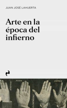 arte en la epoca del infierno-juan jose lahuerta-9788419050007
