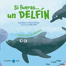 si fueras un delfin-ana alonso-antonio encina-alex orbe-9788419472007