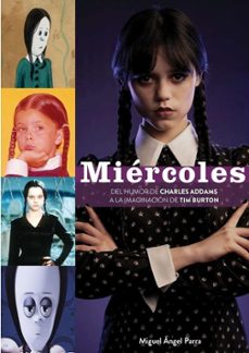 miercoles. del humor de charles addams a la imaginacion de tim burton-miguel angel parra-9788419790507