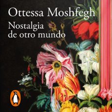 nostalgia de otro mundo (audiolibro)-ottessa moshfegh-9788420463407