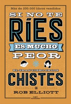 si no te ríes, es mucho peor. el gran libro de los chistes-rob elliot-9788420486307