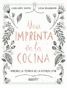 una imprenta en la cocina: aprende la tecnica de la kitchen litho-laura sofie hantke-lucas grassmann-9788425230707