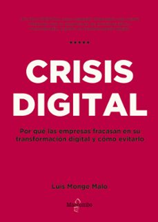 crisis digital: por que las empresas fracasan en su transformacion digital y como evitarlo-luis monge malo-9788426727107