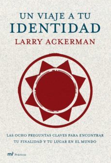 un viaje a tu identidad. las ocho preguntas clave para encontrar tu finalidad y tu lugar en el mundo-larry ackerman-9788427033207