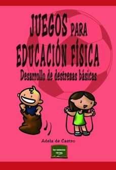 juegos para educacion fisica: desarrollo de destrezas basicas-9788427715707