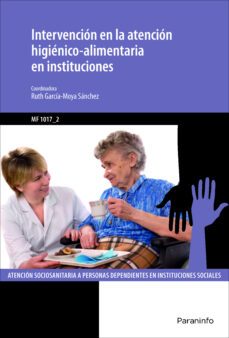 (f1017_2) intervencion en la atencion higienico-alimentaria en instituciones-ruth garcia moya sanchez-9788428398107