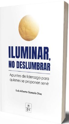 iluminar, no deslumbrar-luis alberto gonzalo diez-9788428408707