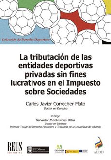 la tributacion de las entidades deportivas privadas sin fines lucrativos en el impuesto sobre sociedades-carlos javier correcher mato-9788429025507