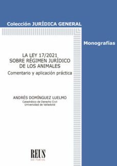 ley 17/2021 sobre regimen juridico de los animales.comentario y aplicacion practica-9788429026207