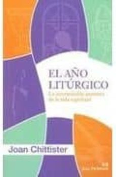 el año liturgico: la interminable aventura de la vida espiritual-joan chittister-9788429318807