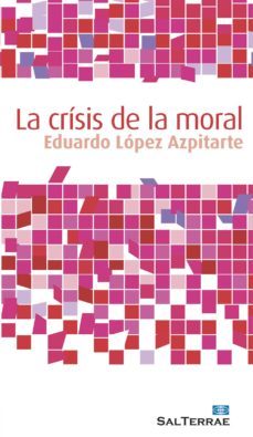 la crisis de la moral-eduardo lopez azpitarte-9788429321807