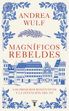 magnificos rebeldes: los primeros romanticos y la invencion del yo-9788430623907