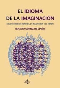 el idioma de la imaginacion: ensayos sobre la memoria, la imagina cion y el tiempo (3ª ed.)-9788430950607