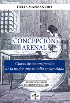 concepcion arenal. claves de emancipacion de la mujer que se halla encarcelada-delia maria manzanero fernandez-9788430987207