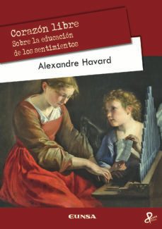 corazon libre: sobre la educacion de los sentimientos-alexandre havard-9788431334307