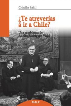 ¿te atreverias a ir a chile?: una semblanza de adolfo rodriguez vidal-cristian sahli-9788432148507