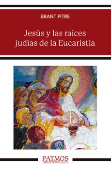 jesus y las raices judias de la eucaristia-brant pitre-9788432160707
