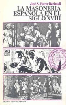 la masoneria española en el siglo xviii (2ª ed.)-jose antonio ferrer benimeli-9788432301407