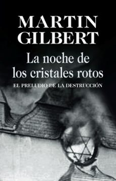la noche de los cristales rotos: el preludio de la destruccion-martin gilbert-9788432313707
