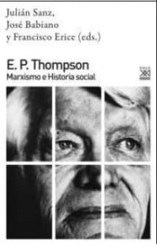 e.p. thompson: marxismo e historia social-jose (ed) babiano-francisco (ed.) erice-9788432318207