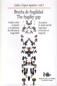 brecha de fragilidad: analisis sobre la muerte y la esperanza de vida ante la longevidad = the fragility gap: an analysis of death and life expectancy in the face of longevity (ed. bilingue español-in-isidro (ed.) lopez aparicio-9788433850607