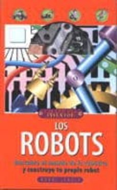 los robots: descubre el mundo de la robotica y construye tu propi o robot-bobbi searle-9788434872707