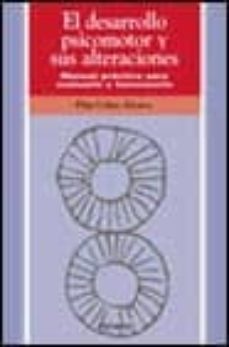 el desarrollo psicomotor y sus alteraciones: manual practico para evaluarlo y favorecerlo-9788436809107