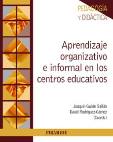 aprendizaje organizativo e informal en los centros educativos propuestas para el desarrollo institucional y profesional-joaquin gairin sallan-david rodriguez gomez-9788436842807