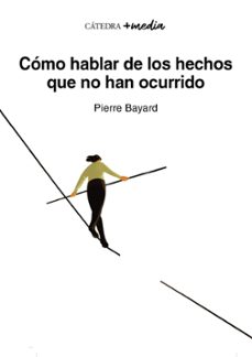como hablar de los hechos que no han ocurrido-9788437648507