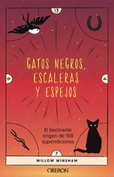 gatos negros, escaleras y espejos: el fascinante origen de 100 supersticiones (libros singulares)-wilow winsham-9788441547407