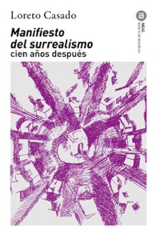 manifiesto del surrealismo cien años despues-loreto casado-9788446056607