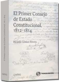 el primer consejo de estado constitucional, 1812-1814-ricardo gomez rivero-9788447039807