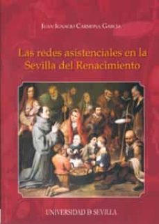 las redes asistenciales en la sevilla del renacimiento-juan ignacio carmona garcia-9788447211807