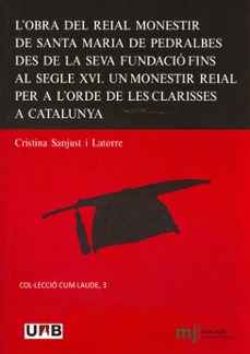 l obra del reial monastir de santa maria de pedralbes des de la s eva fundacio fins al segle xvi-cristina sanjust-9788449026607