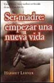 ser madre, empezar una nueva vida: como el tener hijos nos hace l a vida de una forma distinta-9788449308307