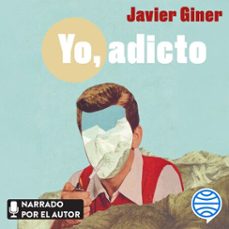 yo, adicto (audiolibro)-javier giner-9788449343407