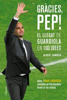 gracies, pep!: el llegat de guardiola en 100 idees-9788466415507