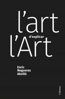 l'art d'explicar l'art-enric nogueras abello-9788466428507