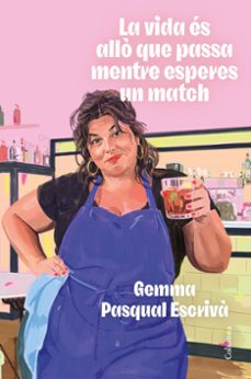 la vida es allo que passa mentre esperes un match-gemma pasqual i escriva-9788466435307