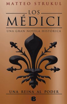 una reina al poder (los medici 3)-matteo strukul-9788466663007