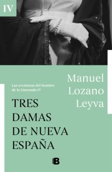 tres damas de nueva españa (las aventuras del hombre de la ensenada iv) (ebook)-9788466667807