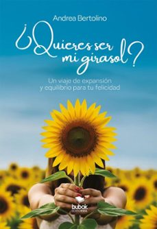 ¿quieres ser mi girasol? (ebook)-andrea bertolino-9788468589107