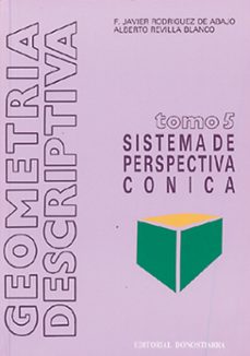 geometria descriptiva. sistema de perspectiva conica (t. 5)-alberto revilla blanco-francisco javier rodriguez de abajo-9788470630507