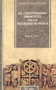 el cristianismo primitivo en la sociedad romana-ramon teja casuco-9788470902307