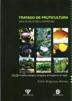 tratado de fruticultura para zonas aridas y semiaridas: el medio ecologico, la higuera, el alcaparro y el nopal (vol. 1)-pablo melgarejo moreno-9788471149107