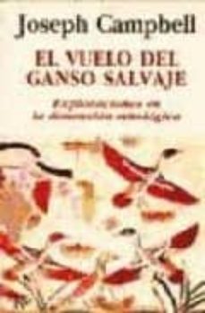el vuelo del ganso salvaje: exploraciones en la dimension mitolog ica-joseph campbell-9788472453807