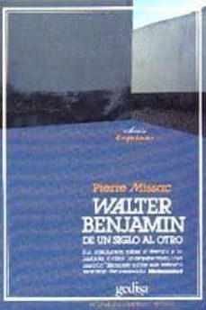 walter benjamin: de un siglo al otro-pierre missac-9788474323207