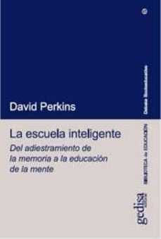 la escuela inteligente: del adiestramiento de la memoria a la edu cacion de la mente-9788474325607